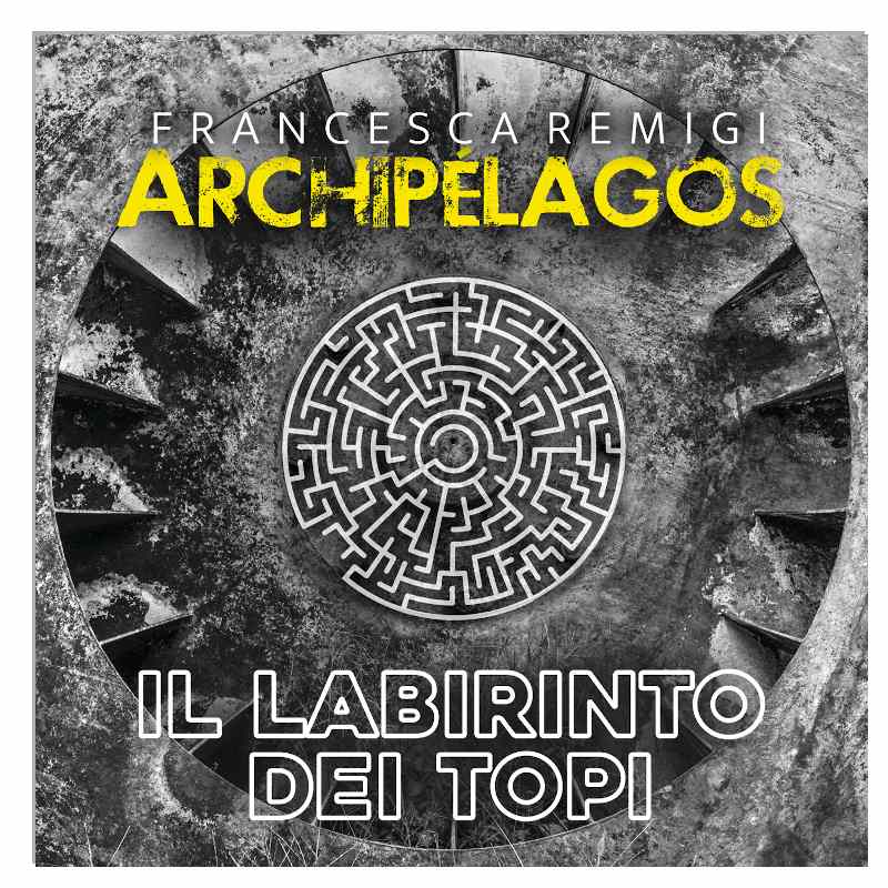 Francesca Remigi Archipélagos presenta Il Labirinto dei Topi