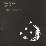 Max De Aloe Quartet - Lirico Incanto