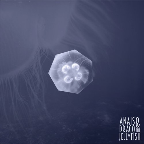 Anais Drago & The Jellyfish - Anais Drago & The Jellyfish