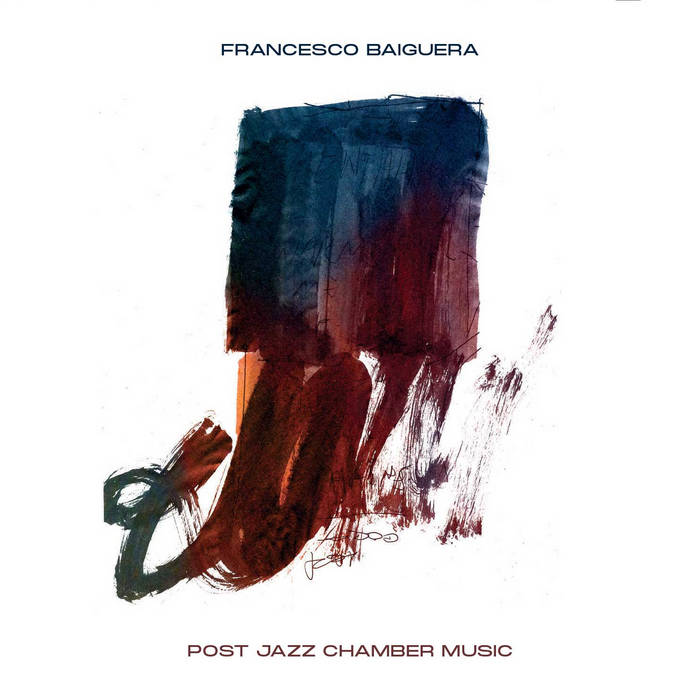Francesco Baiguera - Post Jazz Chamber Music