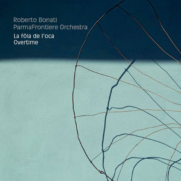 Roberto Bonati Parmafrontiere Orchestra - La Fola dell'oca-Overtime