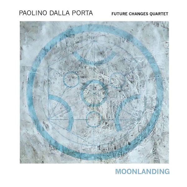 Paolino Dalla Porta Future Changes Quartet - Moonlanding