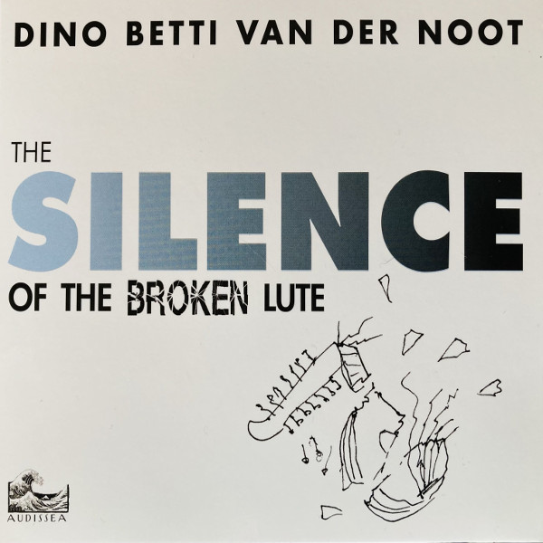 Dino Betti Van Der Noot - The Silence of the Broken Lute