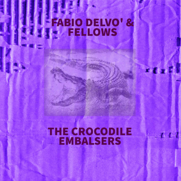 Fabio Delvò & The Fellows - The Crocodile Embalsers