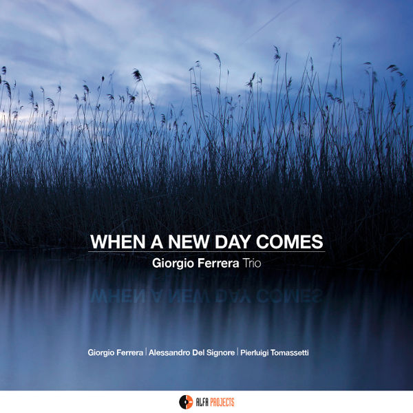 Giorgio Ferrera Trio - When a new day comes