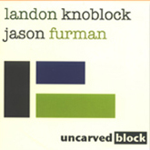 Landon Knoblock & Jason Furman - Uncarved Block