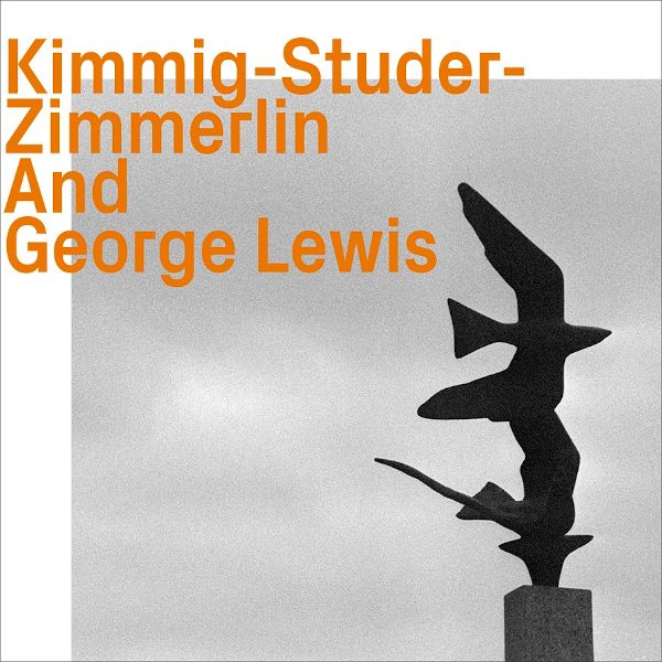 Kimmig/Studer/Zimmerlin and George Lewis
