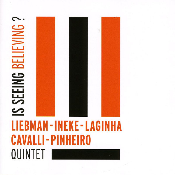 Liebman Ineke Laginha Cavalli Pinheiro Quintet - Is Seeing Believing?