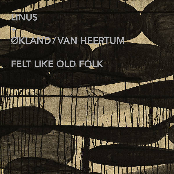 Linus + Økland / Van Heertum - Felt like Old Folk