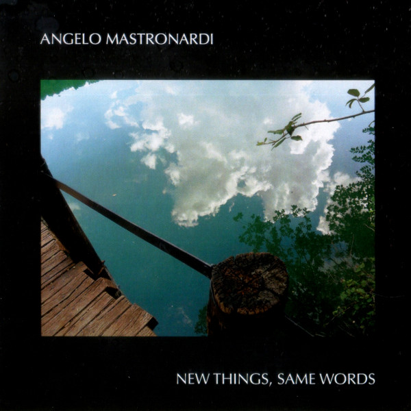 Angelo Mastronardi - New Things, Same Words