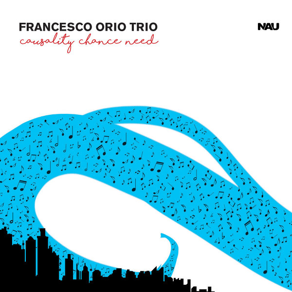 Francesco Orio Trio - Causality Chance Need