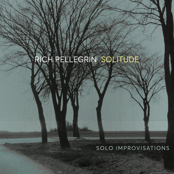 Rich Pellegrin - Solitude: solo improvisations