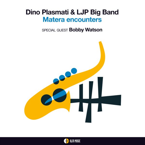 Dino Plasmati & LJP Big Band special guest Bobby Watson - Matera encounters