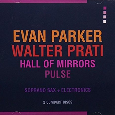 Evan Parker & Walter Prati - Hall Of Mirrors/Pulse 