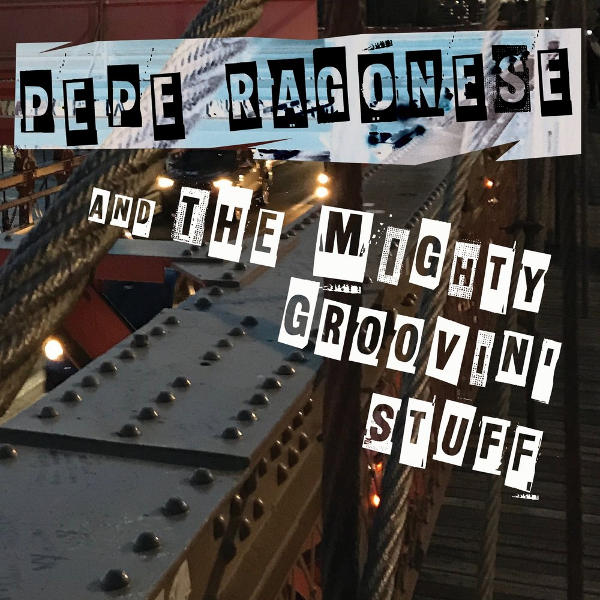 Pepe Ragonese and the Mighty Groovin’ Stuff. Groove It