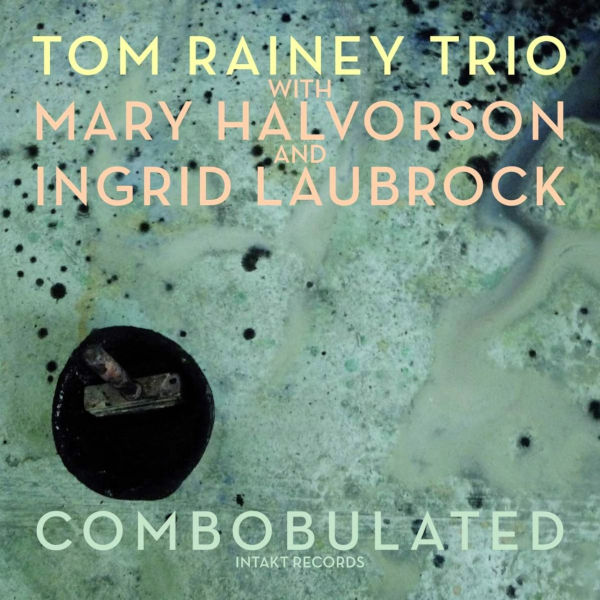 Tom Rainey Trio - Combobulated