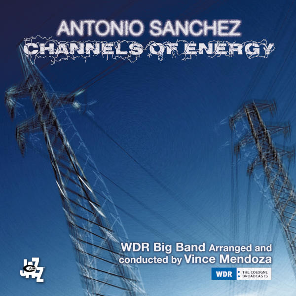 Antonio Sanchez & WDR Big Band - Channels of Energy
